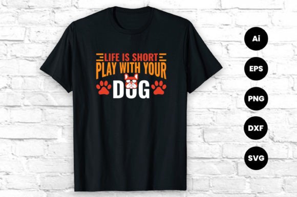 Life is Short Play with Your Dog T-shirt